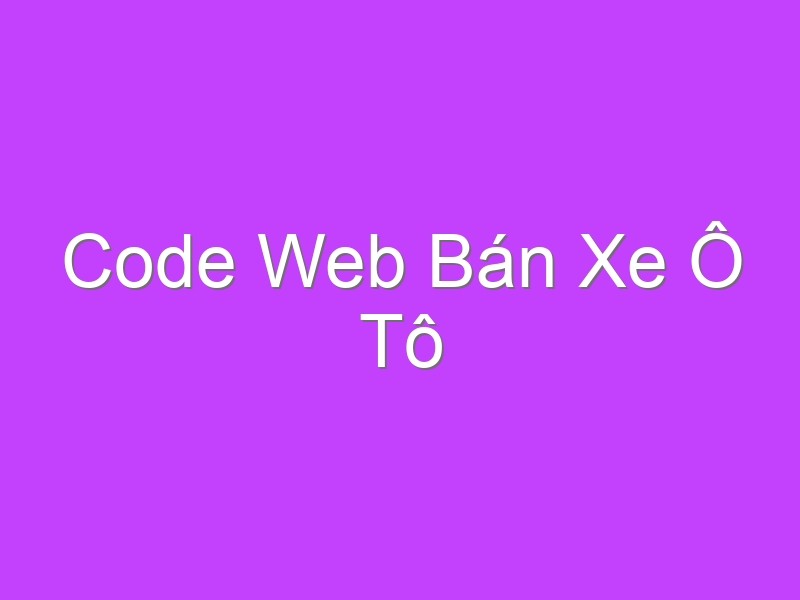 Code Web Bán Xe Ô Tô