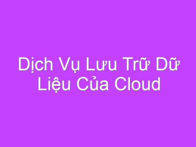 Dịch Vụ Lưu Trữ Dữ Liệu Của Cloud Camera Viettel