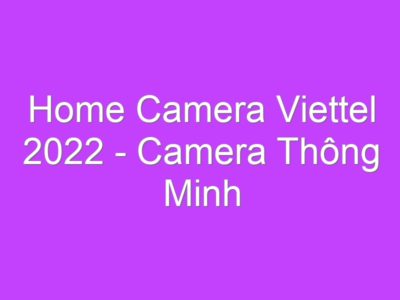Home Camera Viettel 2022 – Camera Thông Minh Tích Hợp Ai