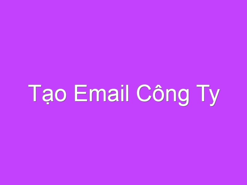 Tạo Email Công Ty