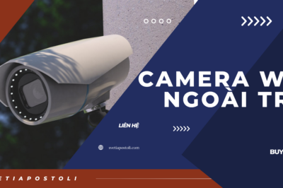 Camera wifi ngoài trời – Giải pháp an ninh hiệu quả
